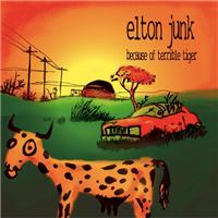 Elton Junk - Because of Terrible Tiger